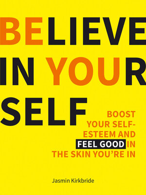 cover image of Believe in Yourself: Boost Your Self-esteem and Feel Good in the Skin You're in